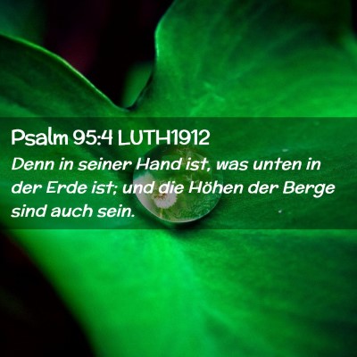 Picture 02 - Psalm 95:4 LUTH1912 - Denn in seiner Hand ist, was unten in der Erde - Bible Verse Picture