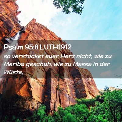 Picture 02 - Psalm 95:8 LUTH1912 - so verstocket euer Herz nicht, wie zu Meriba - Bible Verse Picture
