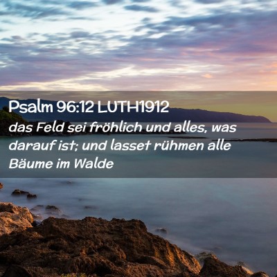 Picture 02 - Psalm 96:12 LUTH1912 - das Feld sei fröhlich und alles, was darauf ist; - Bible Verse Picture