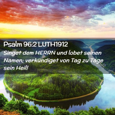 Picture 02 - Psalm 96:2 LUTH1912 - Singet dem HERRN und lobet seinen Namen; - Bible Verse Picture