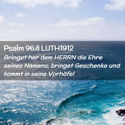 Picture 02 - Psalm 96:8 LUTH1912 - Bringet her dem HERRN die Ehre seines Namens; - Bible Verse Picture