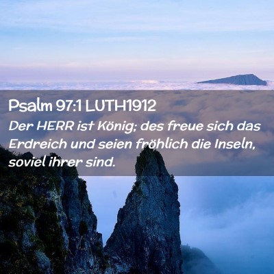 Picture 02 - Psalm 97:1 LUTH1912 - Der HERR ist König; des freue sich das Erdreich - Bible Verse Picture