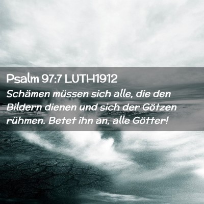 Picture 02 - Psalm 97:7 LUTH1912 - Schämen müssen sich alle, die den Bildern - Bible Verse Picture