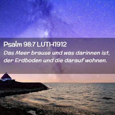 Picture 02 - Psalm 98:7 LUTH1912 - Das Meer brause und was darinnen ist, der - Bible Verse Picture