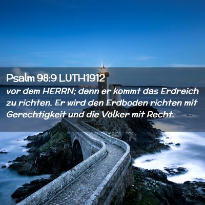 Picture 02 - Psalm 98:9 LUTH1912 - vor dem HERRN; denn er kommt das Erdreich zu - Bible Verse Picture