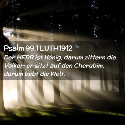 Picture 02 - Psalm 99:1 LUTH1912 - Der HERR ist König, darum zittern die Völker; - Bible Verse Picture