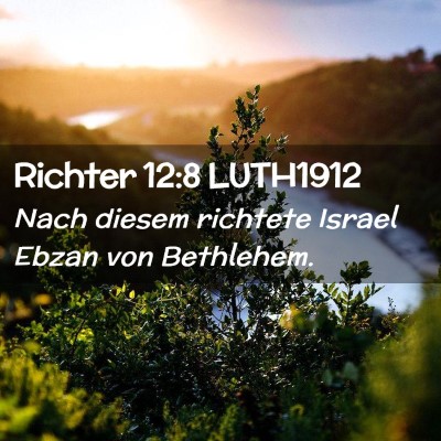 Picture 02 - Richter 12:8 LUTH1912 - Nach diesem richtete Israel Ebzan von - Bible Verse Picture