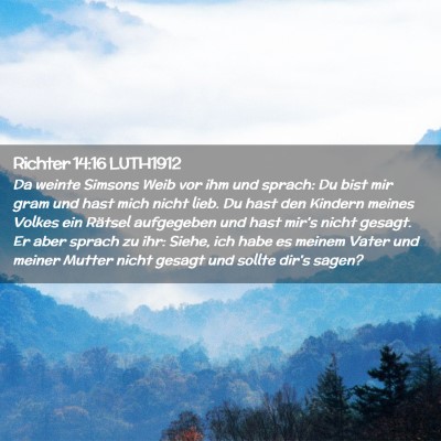 Picture 02 - Richter 14:16 LUTH1912 - Da weinte Simsons Weib vor ihm und sprach: Du - Bible Verse Picture