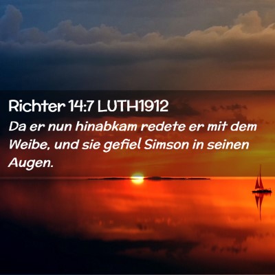 Picture 02 - Richter 14:7 LUTH1912 - Da er nun hinabkam redete er mit dem Weibe, und - Bible Verse Picture