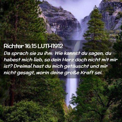 Picture 02 - Richter 16:15 LUTH1912 - Da sprach sie zu ihm: Wie kannst du sagen, du - Bible Verse Picture