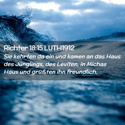 Picture 02 - Richter 18:15 LUTH1912 - Sie kehrten da ein und kamen an das Haus des - Bible Verse Picture