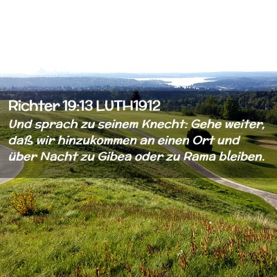 Picture 02 - Richter 19:13 LUTH1912 - Und sprach zu seinem Knecht: Gehe weiter, daß - Bible Verse Picture