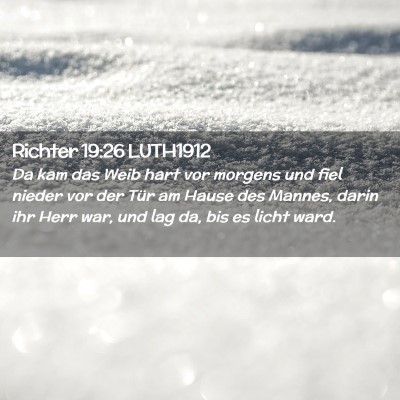 Picture 02 - Richter 19:26 LUTH1912 - Da kam das Weib hart vor morgens und fiel nieder - Bible Verse Picture