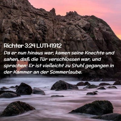 Picture 02 - Richter 3:24 LUTH1912 - Da er nun hinaus war, kamen seine Knechte und - Bible Verse Picture