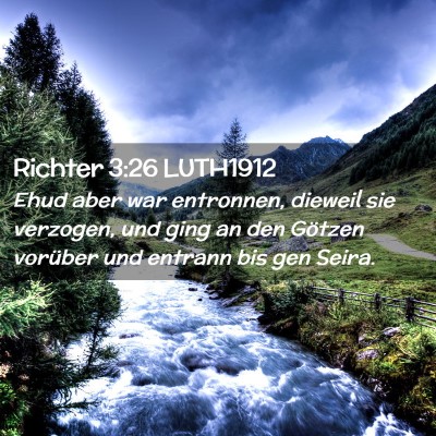 Picture 02 - Richter 3:26 LUTH1912 - Ehud aber war entronnen, dieweil sie verzogen, - Bible Verse Picture