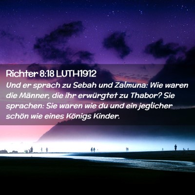 Picture 02 - Richter 8:18 LUTH1912 - Und er sprach zu Sebah und Zalmuna: Wie waren die - Bible Verse Picture