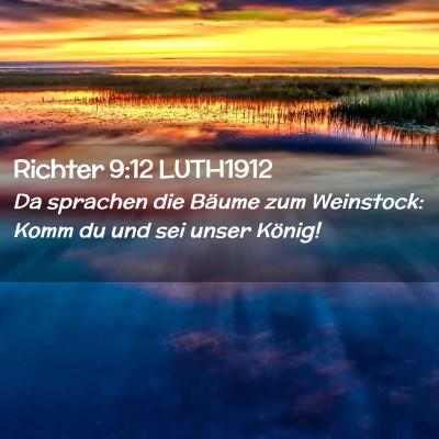 Picture 02 - Richter 9:12 LUTH1912 - Da sprachen die Bäume zum Weinstock: Komm du und - Bible Verse Picture