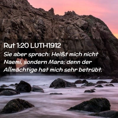 Picture 02 - Rut 1:20 LUTH1912 - Sie aber sprach: Heißt mich nicht Naemi, sondern - Bible Verse Picture