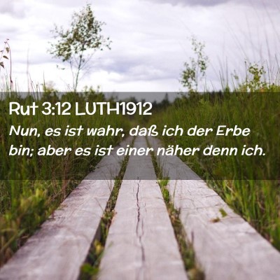 Picture 02 - Rut 3:12 LUTH1912 - Nun, es ist wahr, daß ich der Erbe bin; aber es - Bible Verse Picture