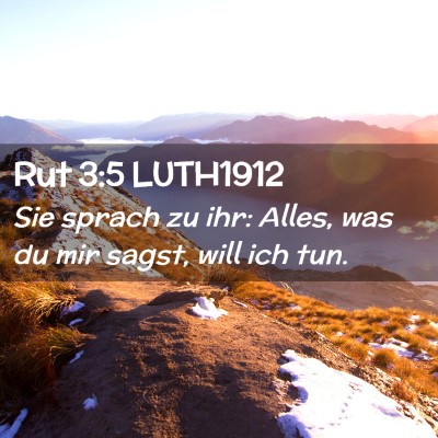Picture 02 - Rut 3:5 LUTH1912 - Sie sprach zu ihr: Alles, was du mir sagst, will - Bible Verse Picture