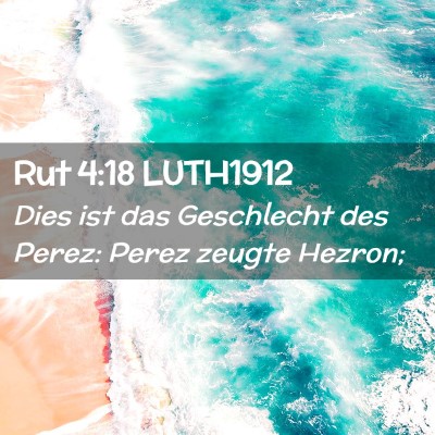Picture 02 - Rut 4:18 LUTH1912 - Dies ist das Geschlecht des Perez: Perez zeugte - Bible Verse Picture