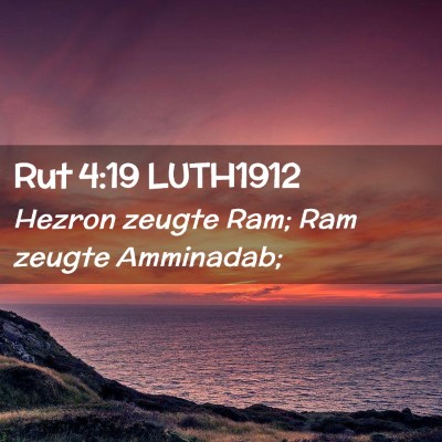 Picture 02 - Rut 4:19 LUTH1912 - Hezron zeugte Ram; Ram zeugte - Bible Verse Picture