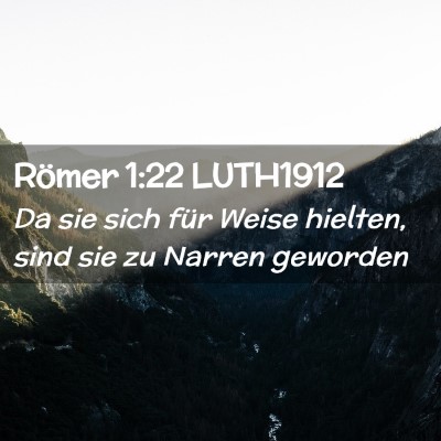 Picture 02 - Römer 1:22 LUTH1912 - Da sie sich für Weise hielten, sind sie zu - Bible Verse Picture