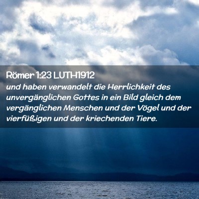 Picture 02 - Römer 1:23 LUTH1912 - und haben verwandelt die Herrlichkeit des - Bible Verse Picture