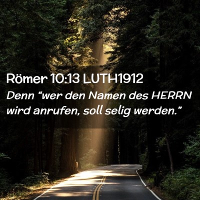 Picture 02 - Römer 10:13 LUTH1912 - Denn “wer den Namen des HERRN wird anrufen, - Bible Verse Picture