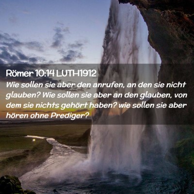 Picture 02 - Römer 10:14 LUTH1912 - Wie sollen sie aber den anrufen, an den sie nicht - Bible Verse Picture