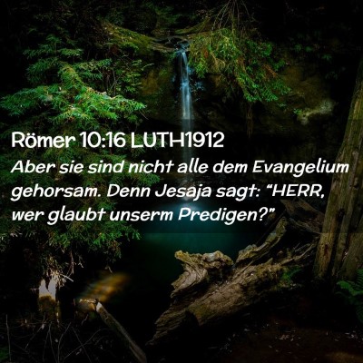 Picture 02 - Römer 10:16 LUTH1912 - Aber sie sind nicht alle dem Evangelium gehorsam. - Bible Verse Picture