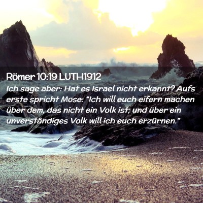 Picture 02 - Römer 10:19 LUTH1912 - Ich sage aber: Hat es Israel nicht erkannt? Aufs - Bible Verse Picture