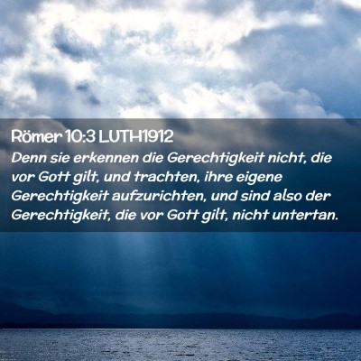 Picture 02 - Römer 10:3 LUTH1912 - Denn sie erkennen die Gerechtigkeit nicht, die - Bible Verse Picture