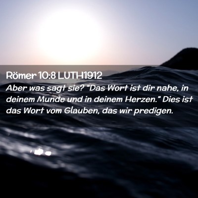 Picture 02 - Römer 10:8 LUTH1912 - Aber was sagt sie? “Das Wort ist dir nahe, in - Bible Verse Picture