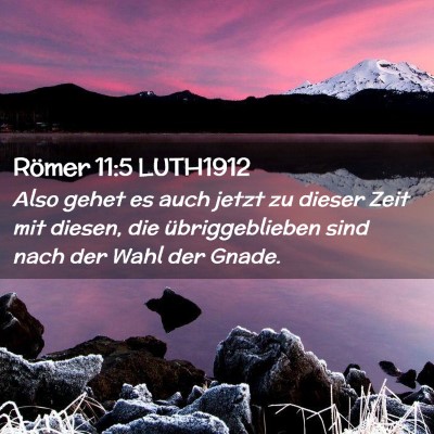 Picture 02 - Römer 11:5 LUTH1912 - Also gehet es auch jetzt zu dieser Zeit mit - Bible Verse Picture