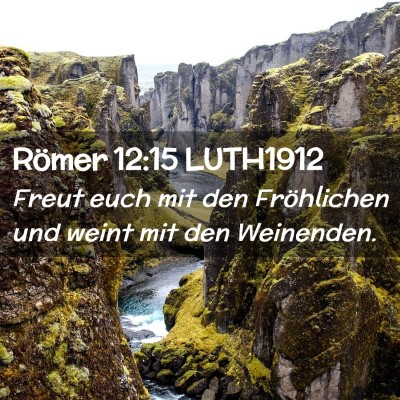Picture 02 - Römer 12:15 LUTH1912 - Freut euch mit den Fröhlichen und weint mit den - Bible Verse Picture