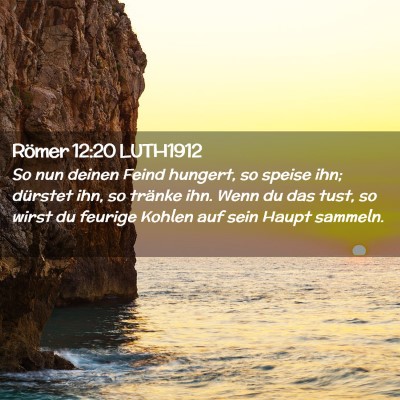 Picture 02 - Römer 12:20 LUTH1912 - So nun deinen Feind hungert, so speise ihn; - Bible Verse Picture