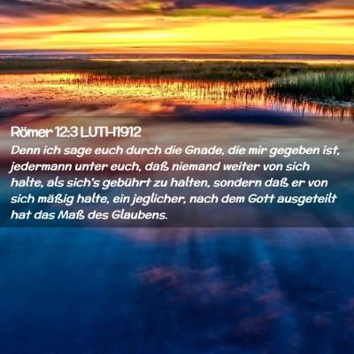 Picture 02 - Römer 12:3 LUTH1912 - Denn ich sage euch durch die Gnade, die mir - Bible Verse Picture