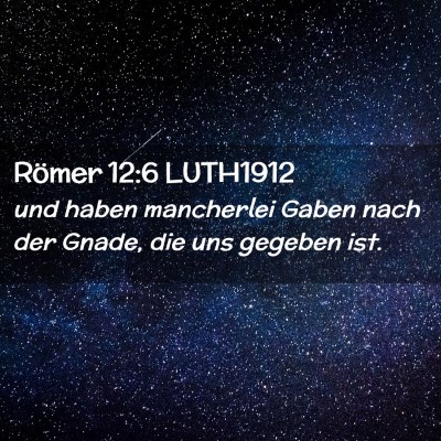 Picture 02 - Römer 12:6 LUTH1912 - und haben mancherlei Gaben nach der Gnade, die - Bible Verse Picture
