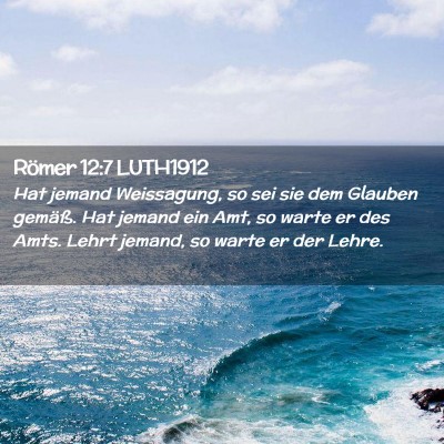 Picture 02 - Römer 12:7 LUTH1912 - Hat jemand Weissagung, so sei sie dem Glauben - Bible Verse Picture