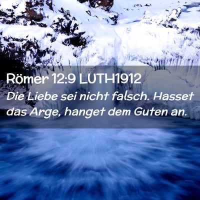 Picture 02 - Römer 12:9 LUTH1912 - Die Liebe sei nicht falsch. Hasset das Arge, - Bible Verse Picture