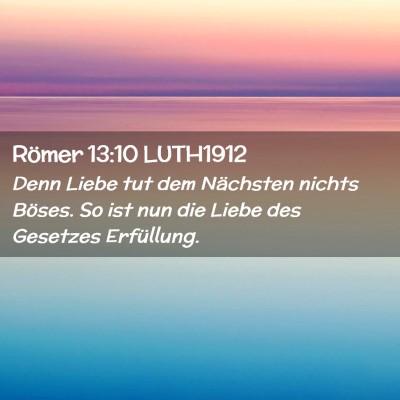 Picture 02 - Römer 13:10 LUTH1912 - Denn Liebe tut dem Nächsten nichts Böses. So - Bible Verse Picture