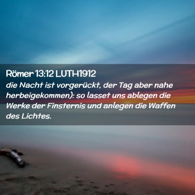 Picture 02 - Römer 13:12 LUTH1912 - die Nacht ist vorgerückt, der Tag aber nahe - Bible Verse Picture