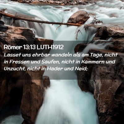 Picture 02 - Römer 13:13 LUTH1912 - Lasset uns ehrbar wandeln als am Tage, nicht in - Bible Verse Picture