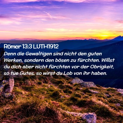 Picture 02 - Römer 13:3 LUTH1912 - Denn die Gewaltigen sind nicht den guten Werken, - Bible Verse Picture