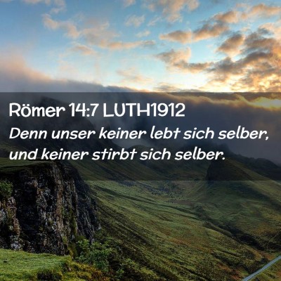 Picture 02 - Römer 14:7 LUTH1912 - Denn unser keiner lebt sich selber, und keiner - Bible Verse Picture