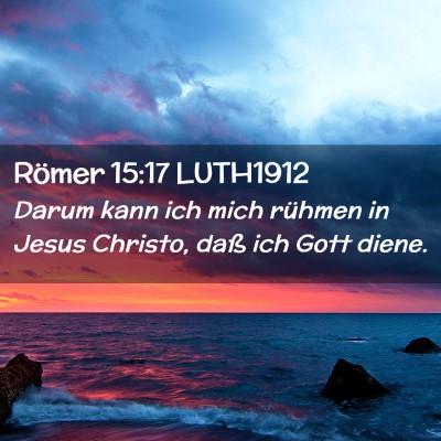 Picture 02 - Römer 15:17 LUTH1912 - Darum kann ich mich rühmen in Jesus Christo, - Bible Verse Picture