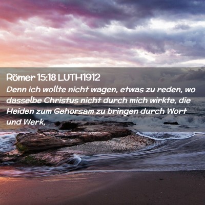 Picture 02 - Römer 15:18 LUTH1912 - Denn ich wollte nicht wagen, etwas zu reden, wo - Bible Verse Picture