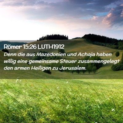 Picture 02 - Römer 15:26 LUTH1912 - Denn die aus Mazedonien und Achaja haben willig - Bible Verse Picture