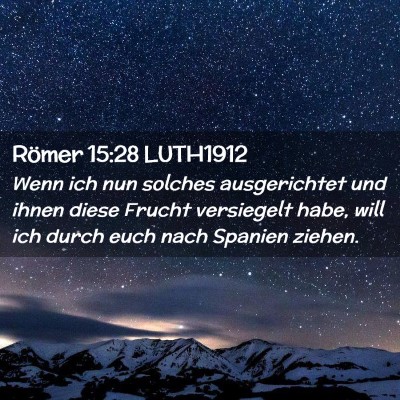 Picture 02 - Römer 15:28 LUTH1912 - Wenn ich nun solches ausgerichtet und ihnen diese - Bible Verse Picture